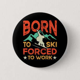 Born To Ski Forced To Work Skiing Lover Skier Wint 6 Cm Round Badge