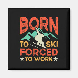 Born To Ski Forced To Work Skiing Lover Skier Wint Magnet