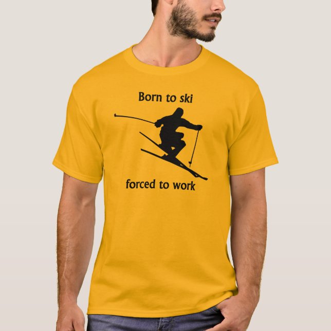 Born To Ski Forced To Work T-Shirt (Front)