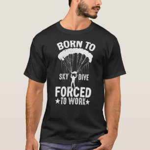 Born To Skydive Skydiver Skydiving Parachuting Me T-Shirt