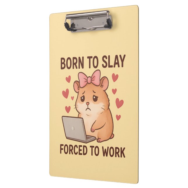 Born to Slay Forced to Work Funny Hamster Girly Clipboard (Left)