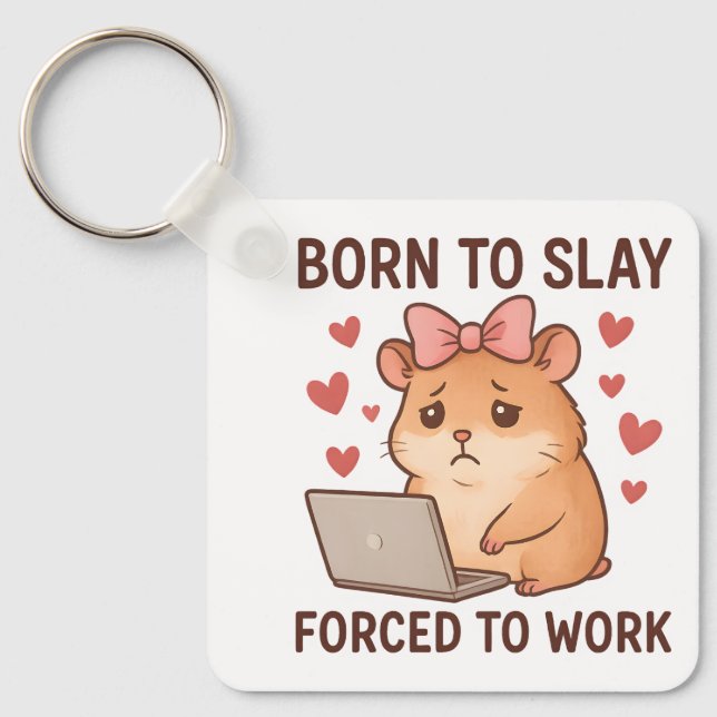 Born to Slay Forced to Work Funny Hamster Girly Key Ring (Front)