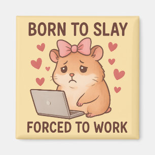 Born to Slay Forced to Work Funny Hamster Girly Magnet