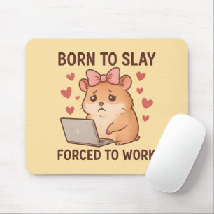 Born to Slay Forced to Work Funny Hamster Girly Mouse Pad