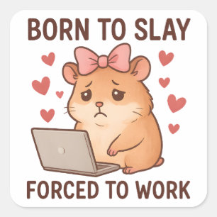 Born to Slay Forced to Work Funny Hamster Girly Square Sticker