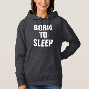 Born To Sleep Hoodie