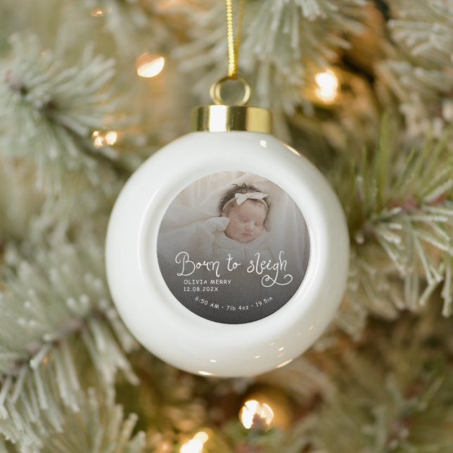 Born to Sleigh Baby Photo Birth Stats Christmas Ceramic Ball Christmas Ornament (Tree)