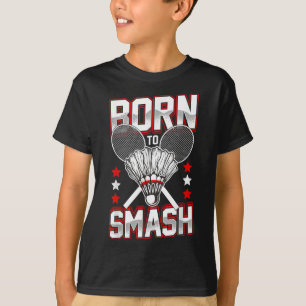 Born To Smash Badminton Players Of All Levels Spor T-Shirt