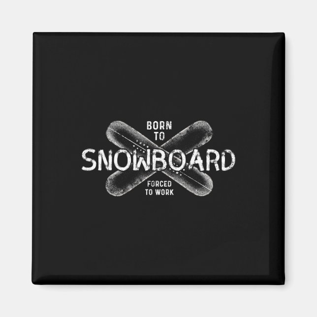Born To Snowboard Forced To Work - Funny Snowboard Magnet (Front)