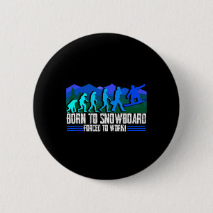 Born To Snowboard Forced To Work Snowboarding Snow 6 Cm Round Badge