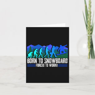 Born To Snowboard Forced To Work Snowboarding Snow Card