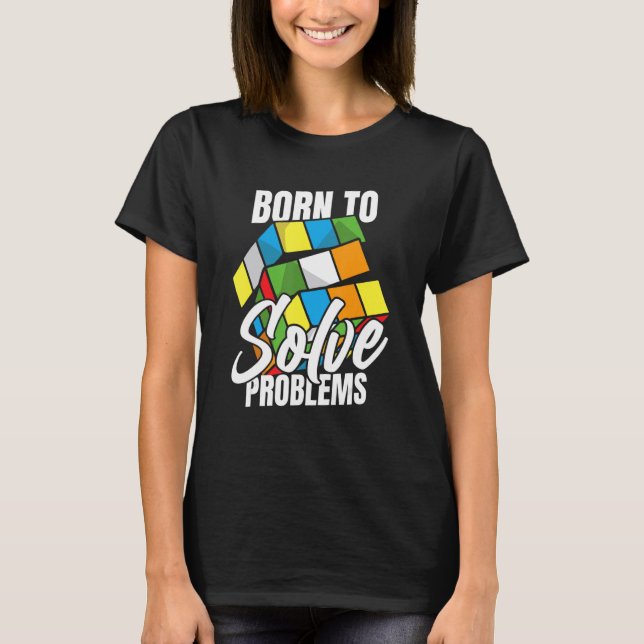 Born To Solve Problems Cubing Speedsolving Cuber S T-Shirt (Front)