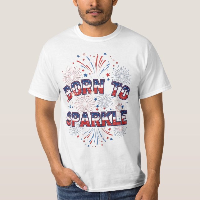Born to Sparkle – Patriotic Fireworks T-Shirt (Front)
