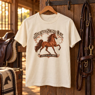Born to Stand Out American Saddlebred Horse T-Shirt