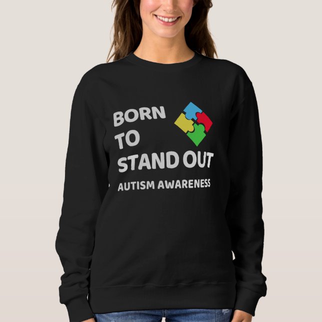 Born To Stand Out Autism Awareness Sweatshirt (Front)