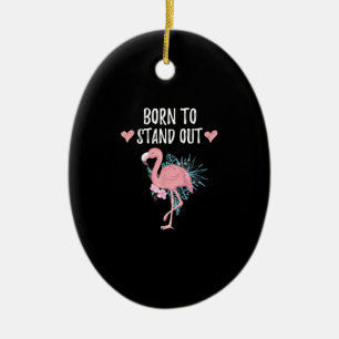 Born To Stand Out Cute Flamingo Lovers Awesome Ceramic Tree Decoration