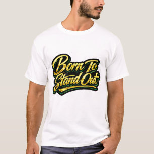 Born To Stand Out Gold Quote Gift T-Shirt