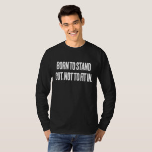 Born to Stand Out, Not to Fit In – Motivational T-Shirt