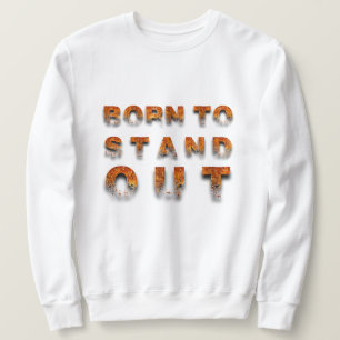 Born to Stand Out Sweatshirt