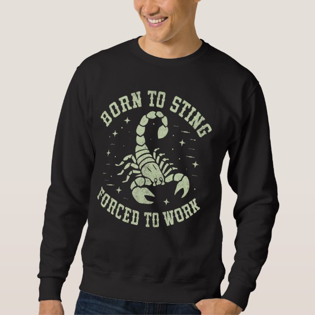 Born to Sting Forced to Work Scorpion Sweatshirt (Front)