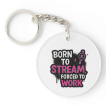 Born to Stream Forced to Work Keychain