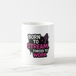 Born to Stream, Forced to Work Mug