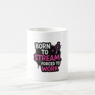 Born to Stream, Forced to Work Mug 