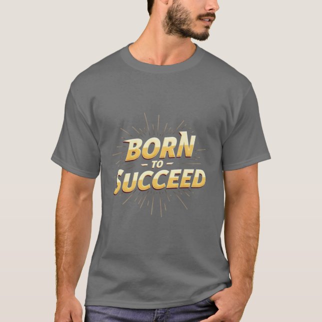 Born to Succeed" T-shirt - High Quality (Front)
