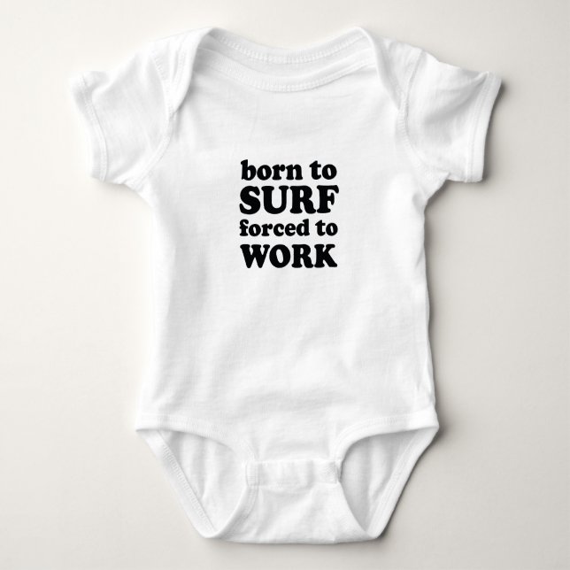 born to surf forced to work baby bodysuit (Front)