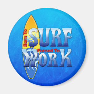 Born To Surf Forced To Work Magnet