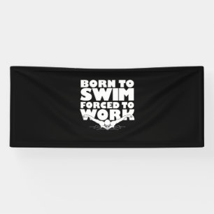 Born To Swim Forced To Work Banner