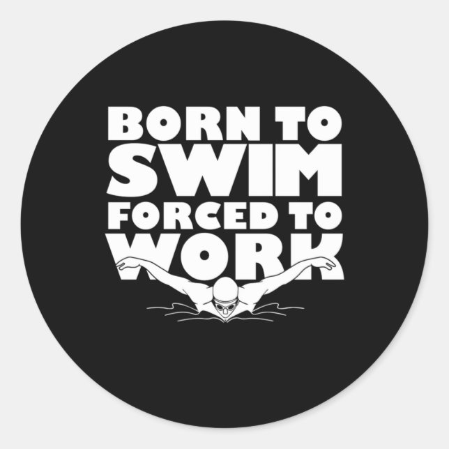 Born To Swim Forced To Work Classic Round Sticker (Front)