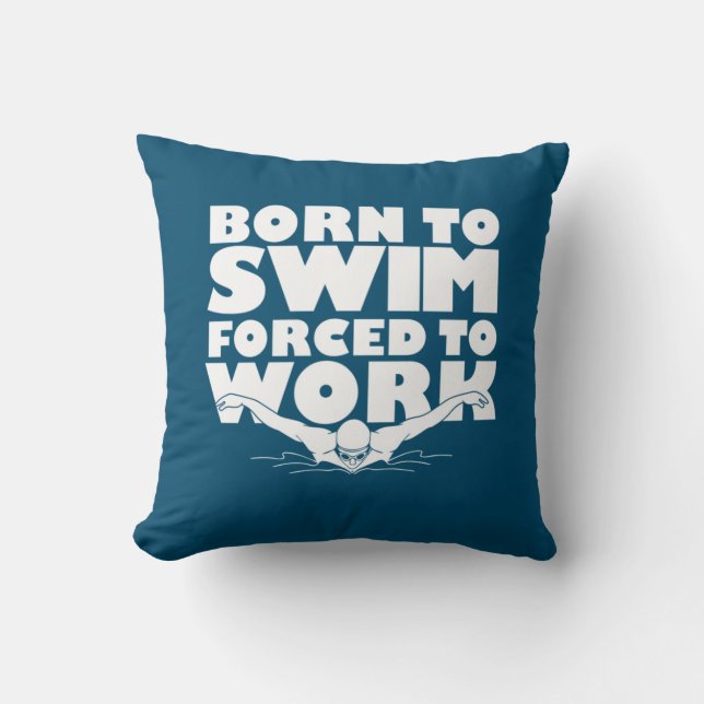 Born To Swim Forced To Work Cushion (Front)
