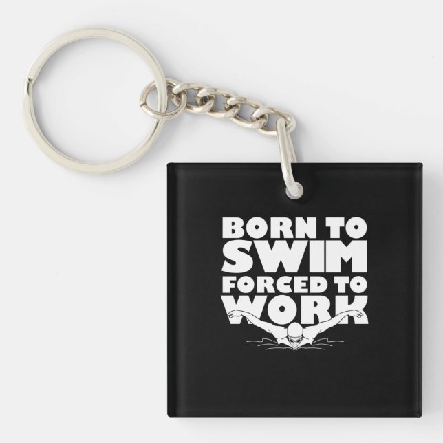 Born To Swim Forced To Work Key Ring (Front)
