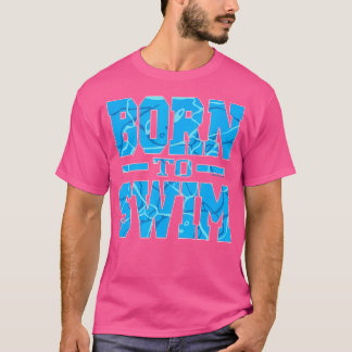 Born To Swim Water Athletic Swimming T-Shirt