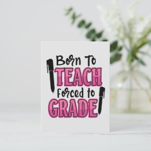 Born to Teach, Forced To Grade Funny Teacher Postcard
