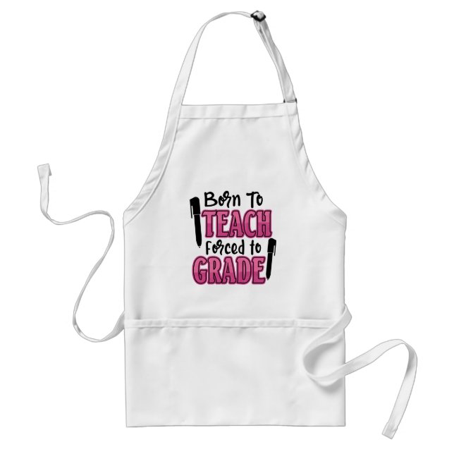 Born to Teach, Forced to Grade Standard Apron (Front)
