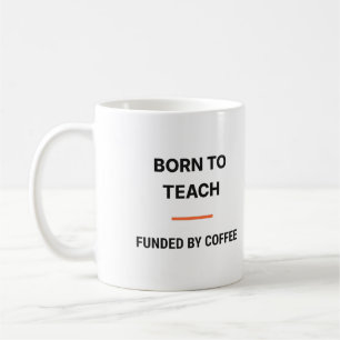 Born To Teach Funded By Coffee Mug