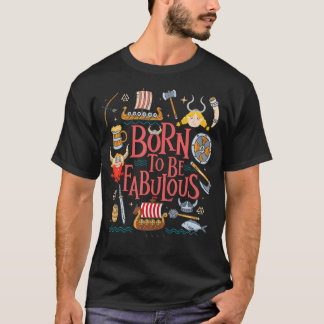 Born To The Fabulous - Viking Warrior Norse Mythol T-Shirt