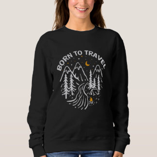 Born To Travel Mountain Hiking Hiker Traveller Adv Sweatshirt