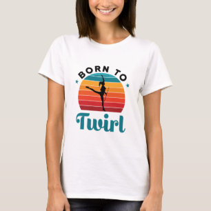 Born to Twirl Cute Baton Twirler T-Shirt