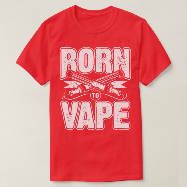 Born to vape T-Shirt (Design Front)