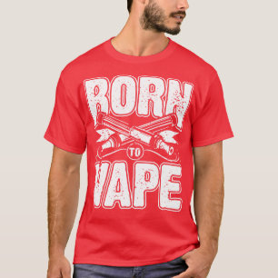 Born to vape T-Shirt