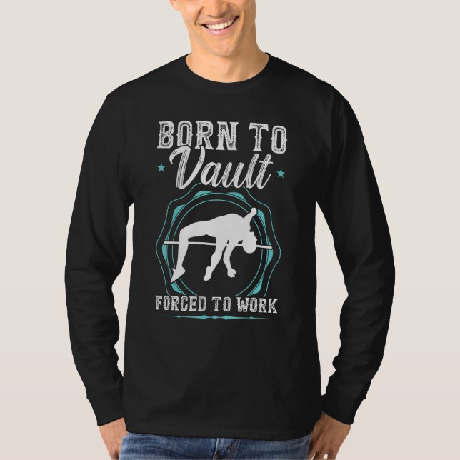 Born To Vault Forced To Work  Pole Jumping T-Shirt (Front)