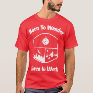 Born to Wander to Work 2 T-Shirt