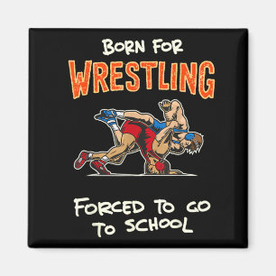 Born to Wrestle Forced to go to School Wrestling Magnet