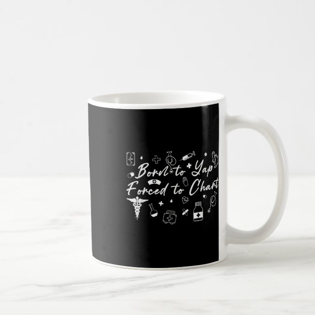 Born To Yap Forced To Chart, Funny Nurse Practitio Coffee Mug (Right)