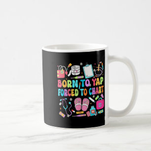 Born to yap forced to chart funny nurse rn humour coffee mug