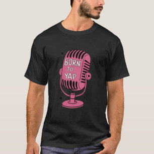 Born to Yap T-Shirt