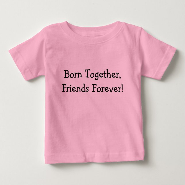 Born Together, Friends Forever! Baby T-Shirt (Front)